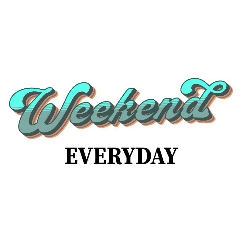Weekend everyday