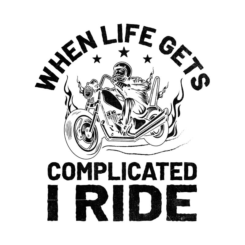 When Life Gets Complicated I Ride Motorcycle Biker