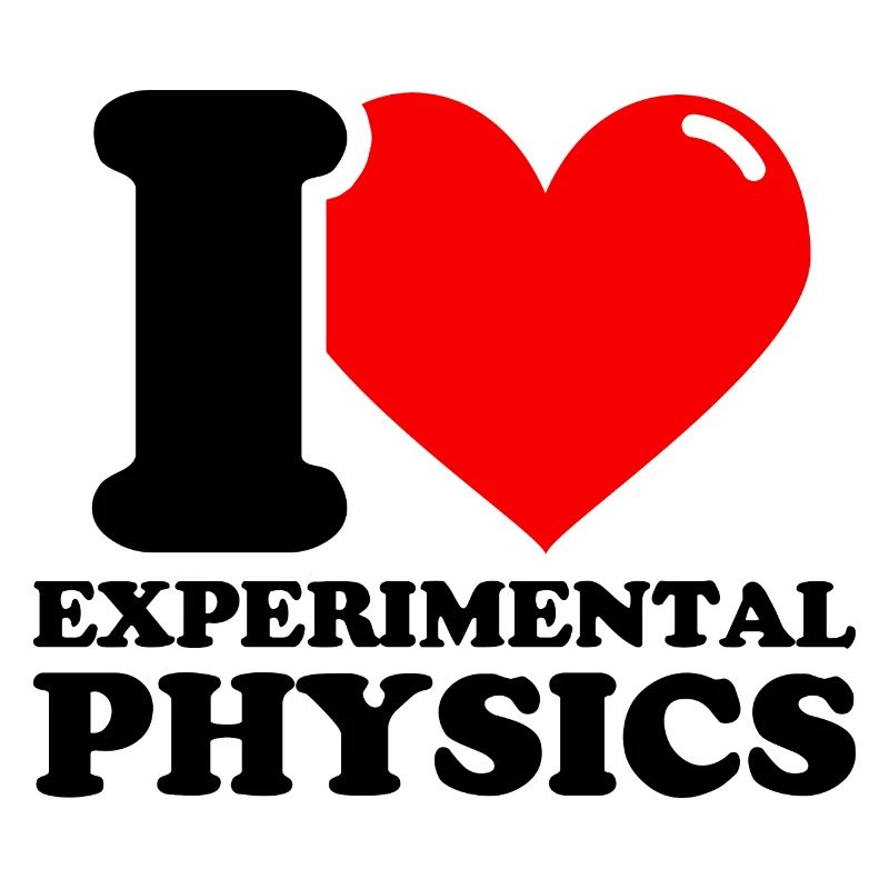 I love experimental physics