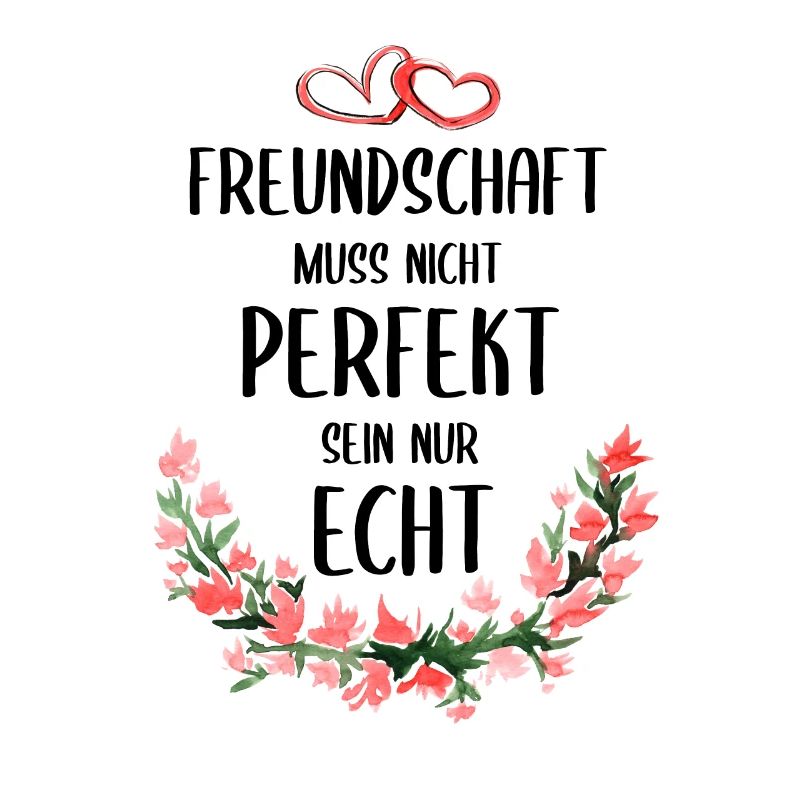 Freundschaft muss nicht perfekt sein nur echt