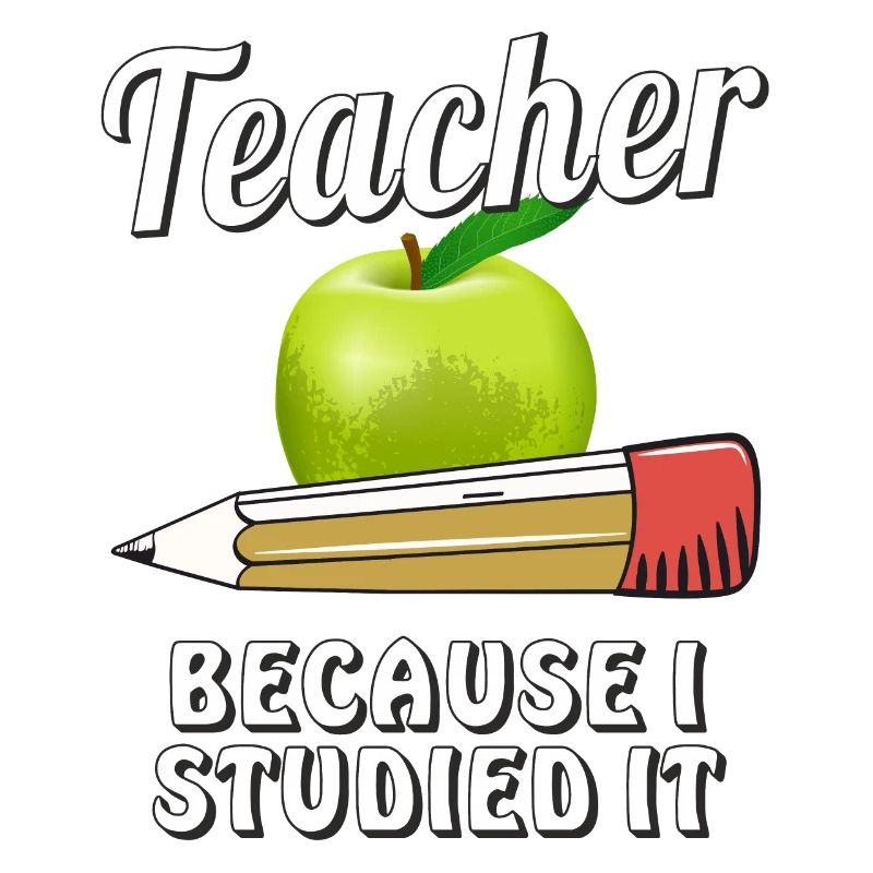 TEACHER BECAUSE I STUDIED IT