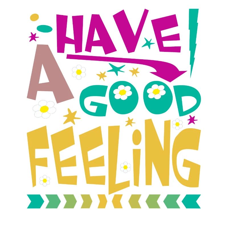 HAVE A GOOD FEELING