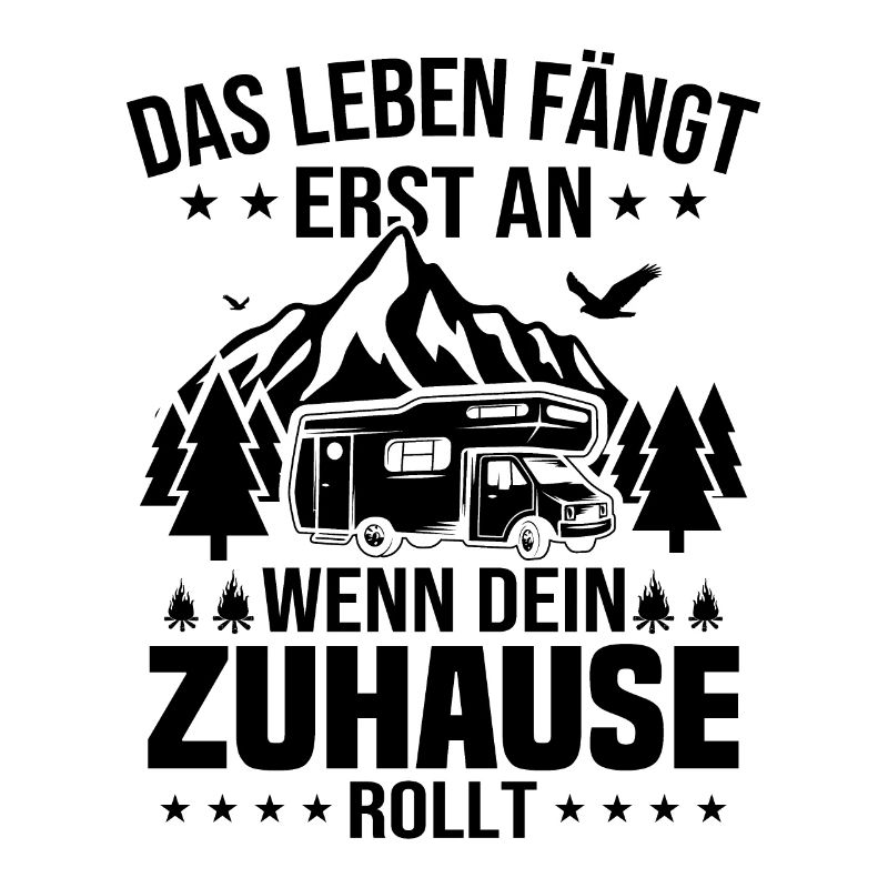 Das Leben fängt erst an wenn dein Zuhause rollt