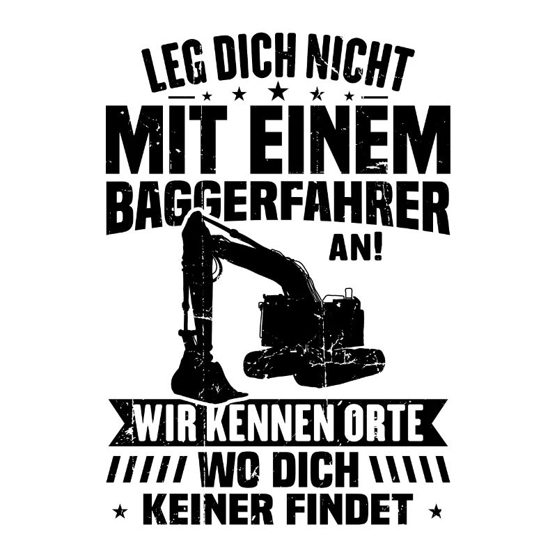 Leg dich nicht mit einem baggerfahrer