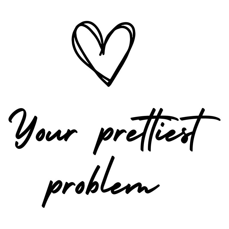 Your prettiest problem