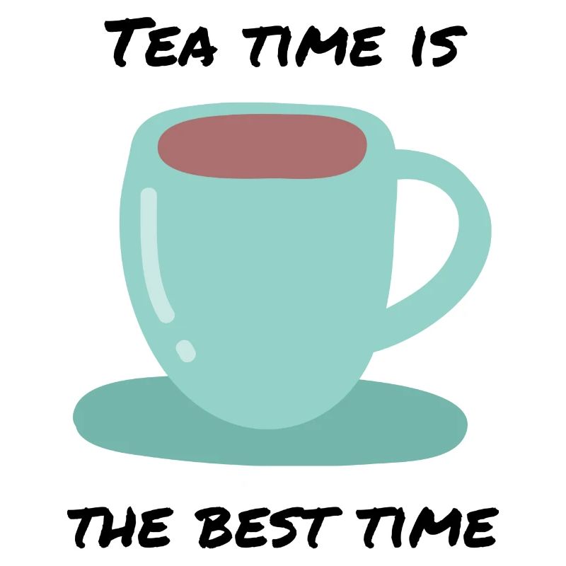 Tea Time Is Best Time Hot Tea