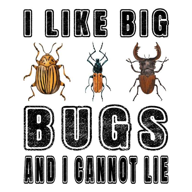 I like big bugs and i cannot lie