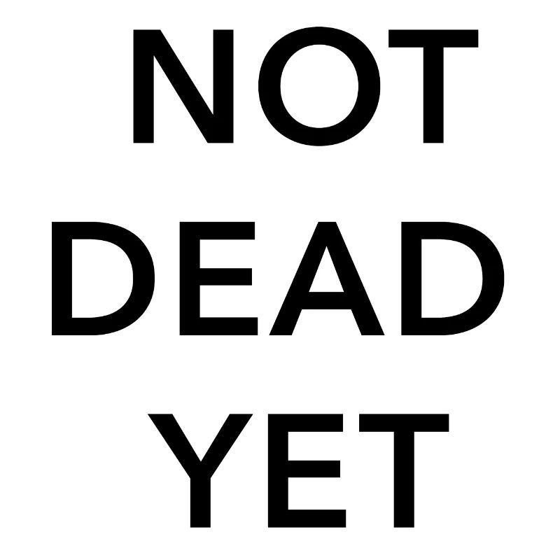 Not dead yet