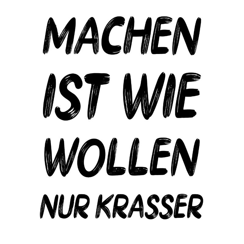 Machen ist wie wollen cooler Spruch Geschenk Idee