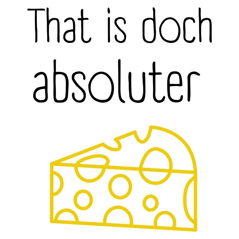 That is absolute cheese Denglisch Design
