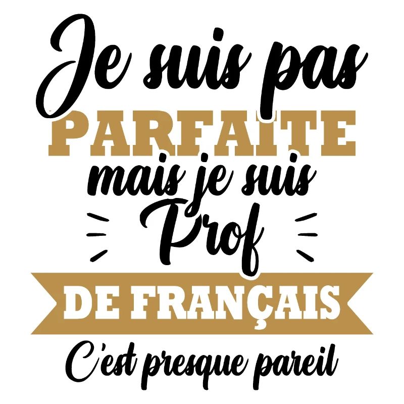 Pas parfaite mais je suis prof de français