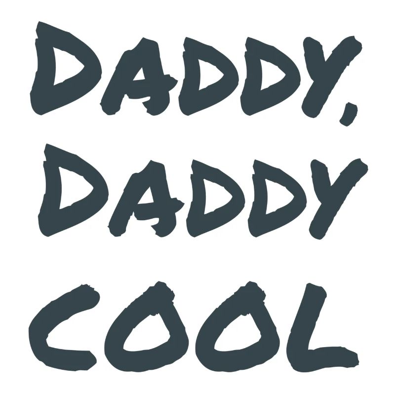 Daddy, daddy cool!