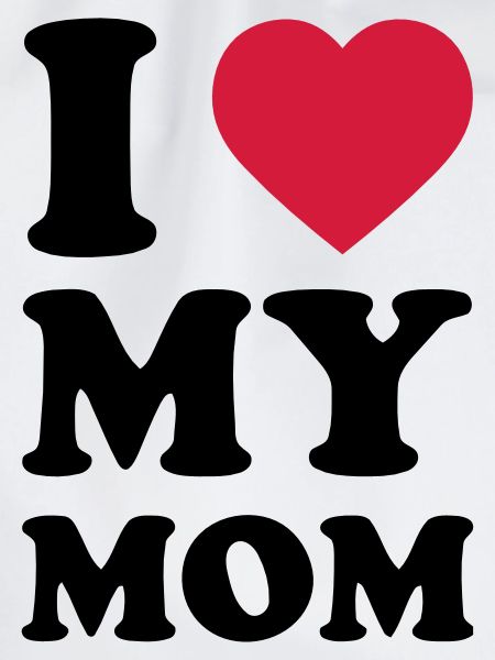 I LOVE MY MOM
