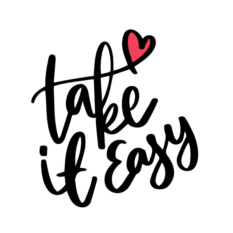 Take it easy