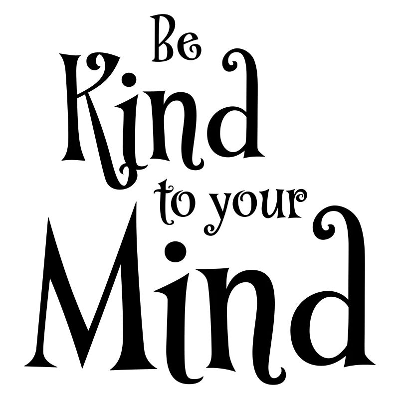 Be kind to your mind