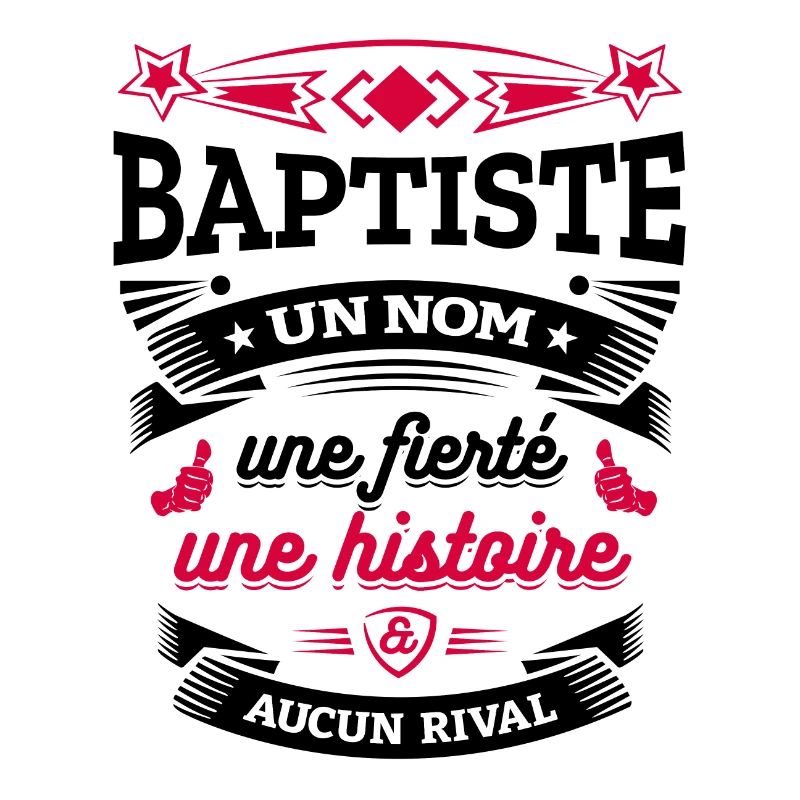 BAPTISTE UN NOM UNE FIERTÉ AUCUN RIVAL