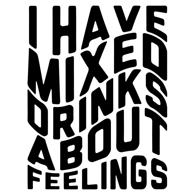 I have mixed drinks about feelings