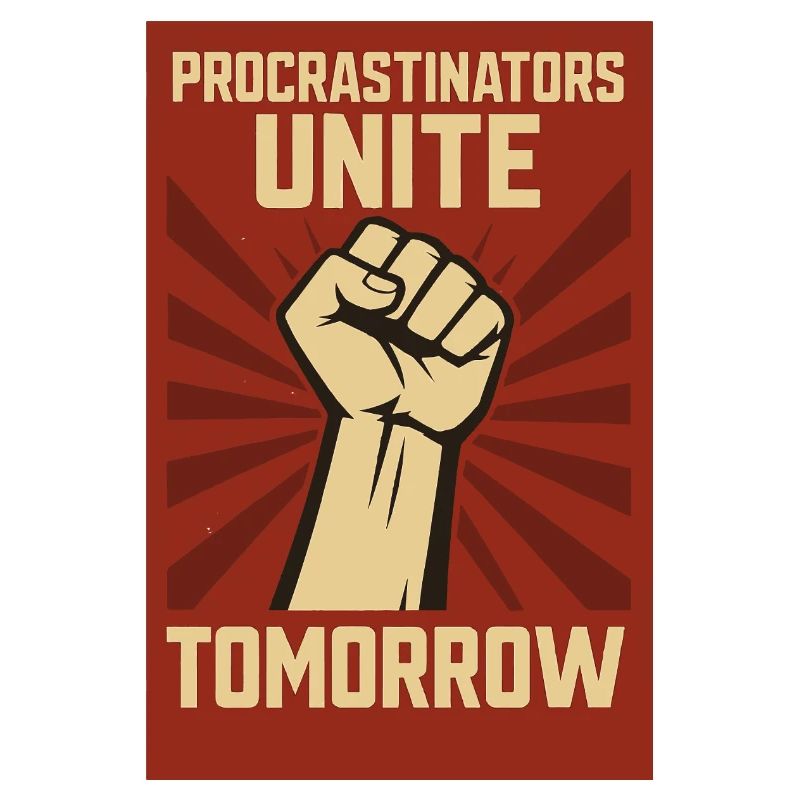 Procrastinators Unite, Tomorrow