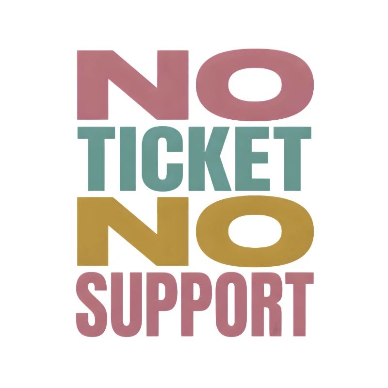 No Ticket No Support Computer Scientist IT Administrator