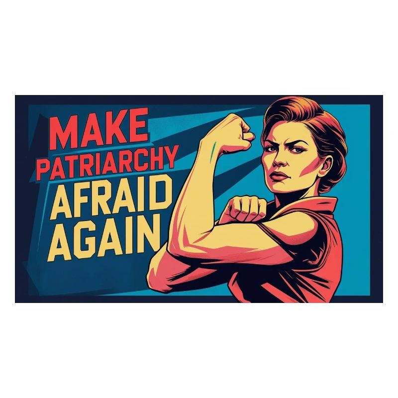 Make patriarchy afraid again