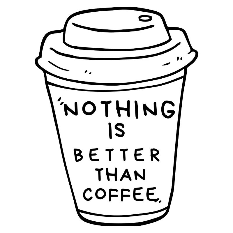 Nothing is Better than Coffee