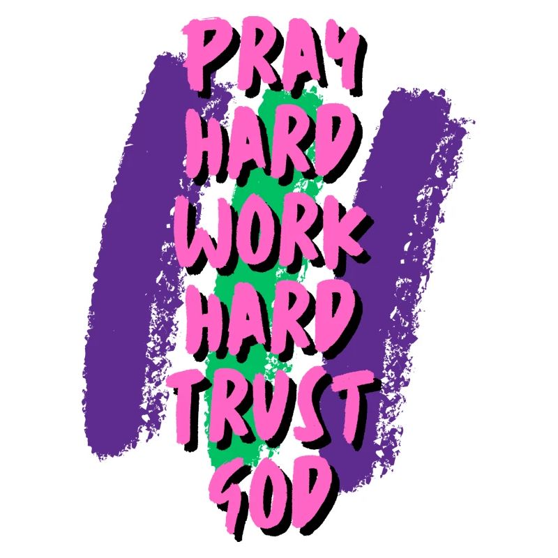 Pray Work Trust GOD