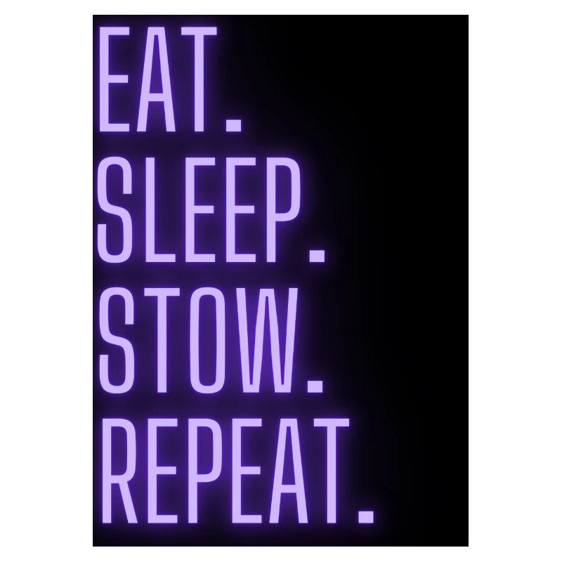 eat sleep stow repeat