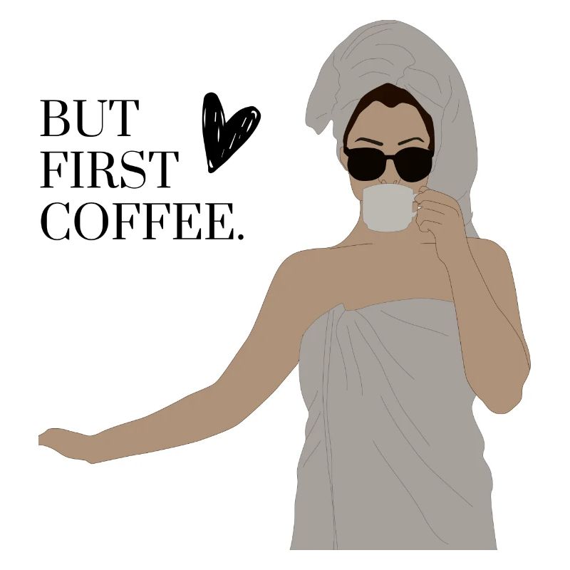 BUT FIRST COFFEE.