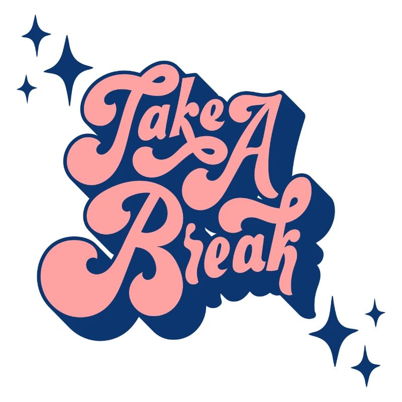 TAKE A BREAK