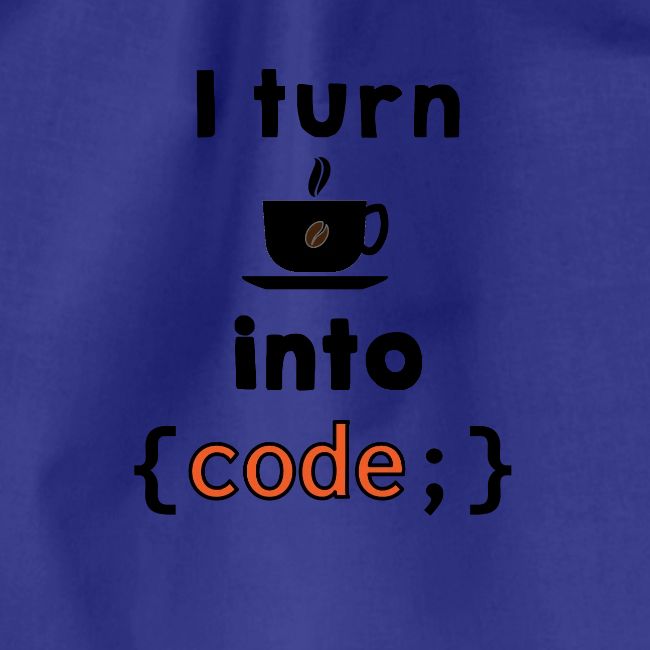 I turn coffee into code