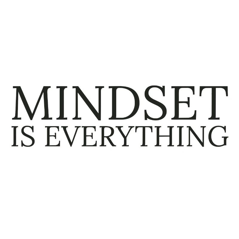 Mindset is everything