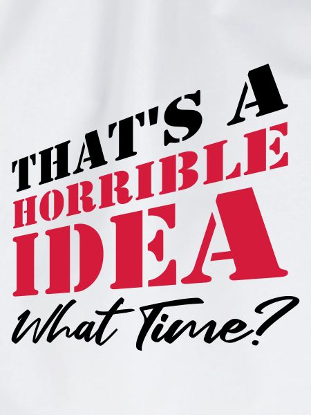 Saying Funny Terrible Idea