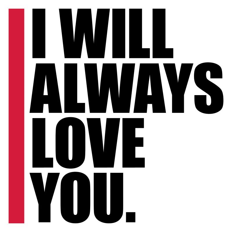 I will always love
