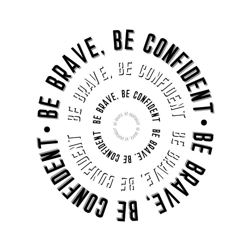 Be Brave Be Confident