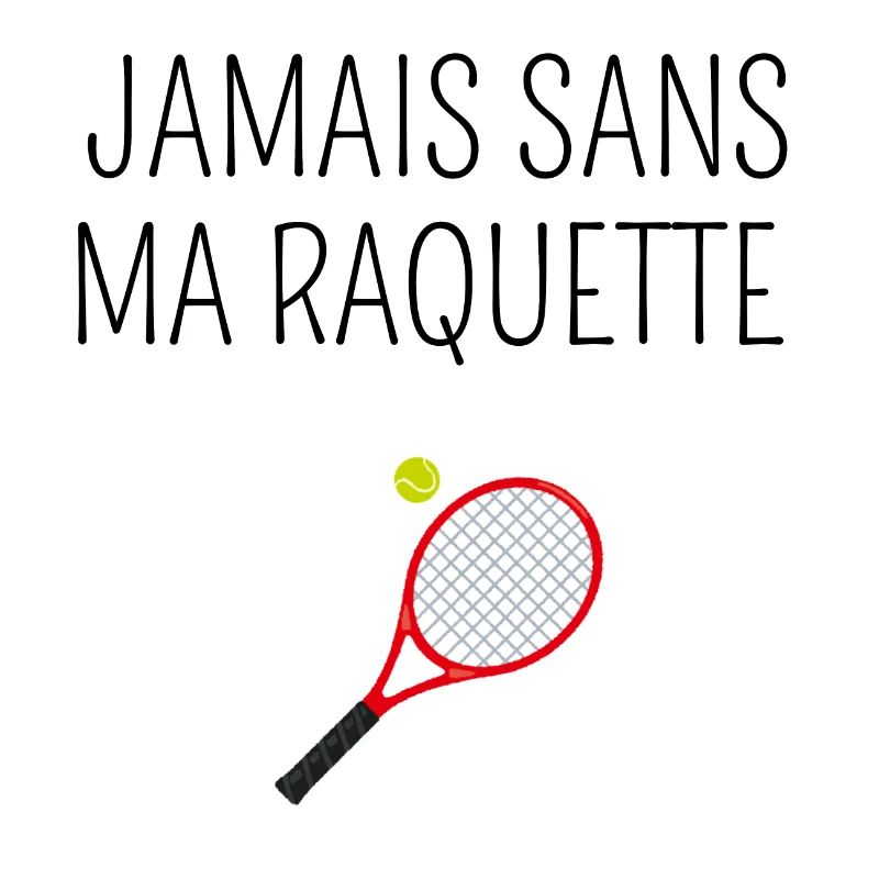 Never Without My Racket - Tennis Gift Idea