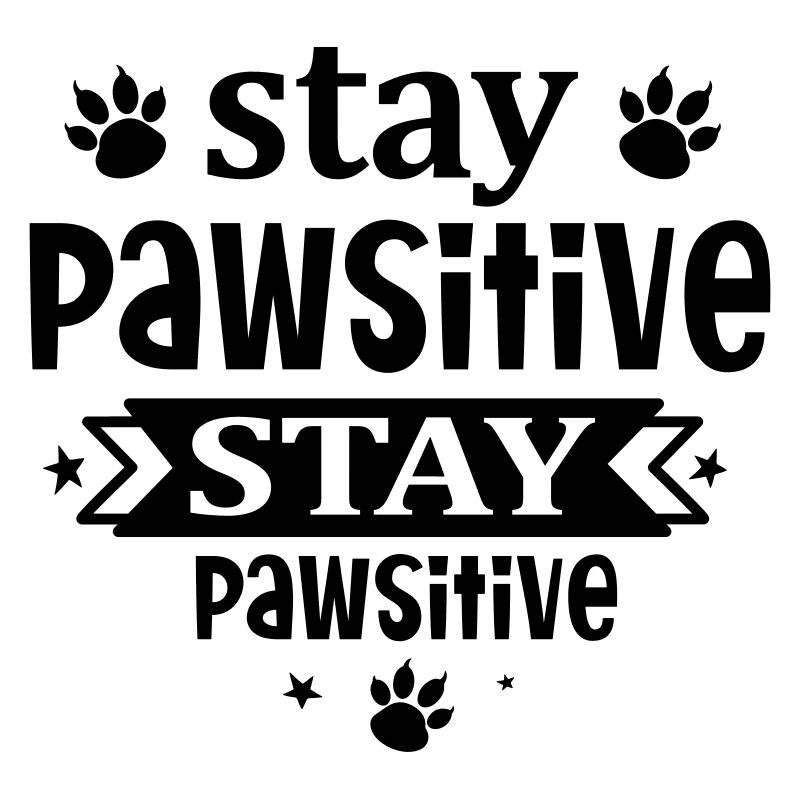 Stay pawsitive