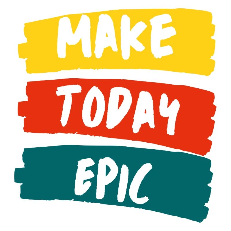 Make Today Epic