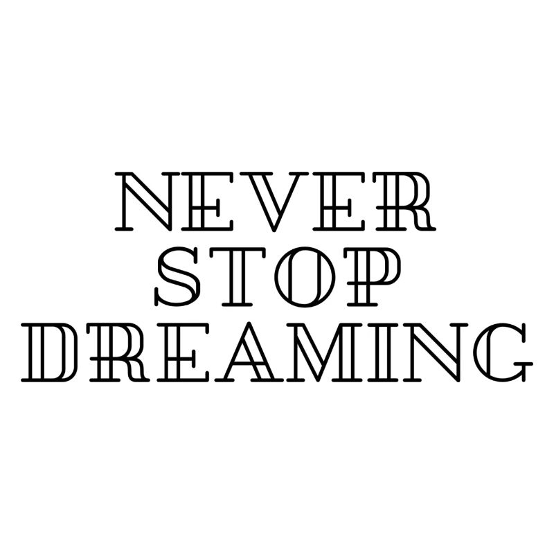 Never stop dreaming