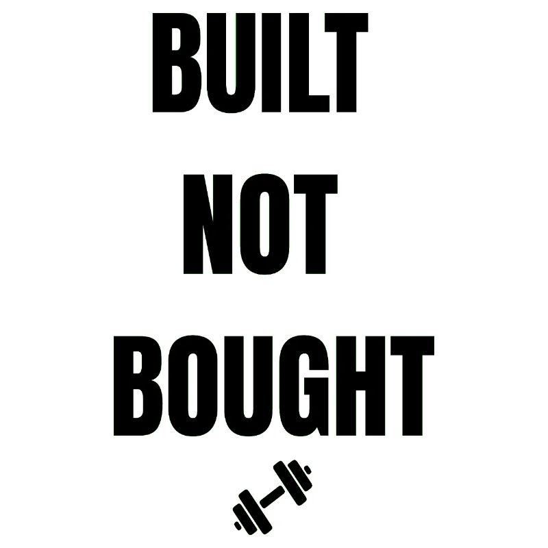 BUILT NOT BOUGHT
