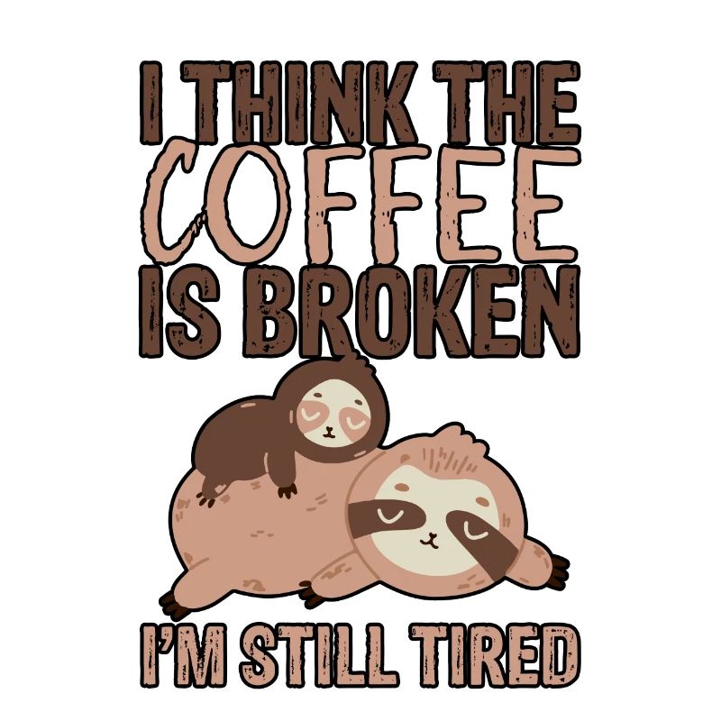I Think The Coffee Is Broken I'm Still Tired 3