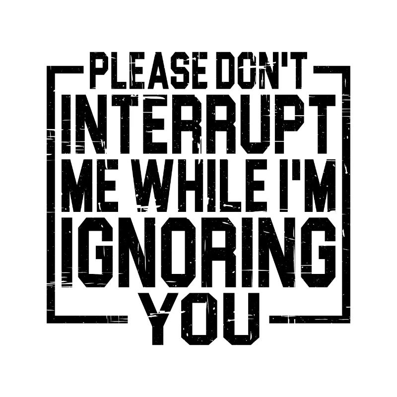 Please Don't Interrupt Me While I'm Ignoring You 3