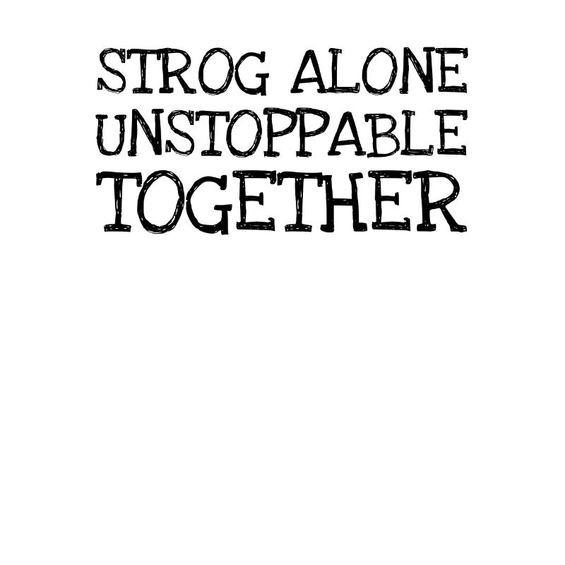 Strog Alone Unstoppable Together