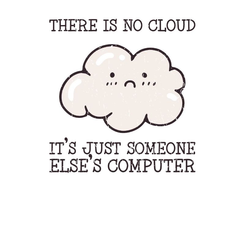 There is no cloud it's just someone elses