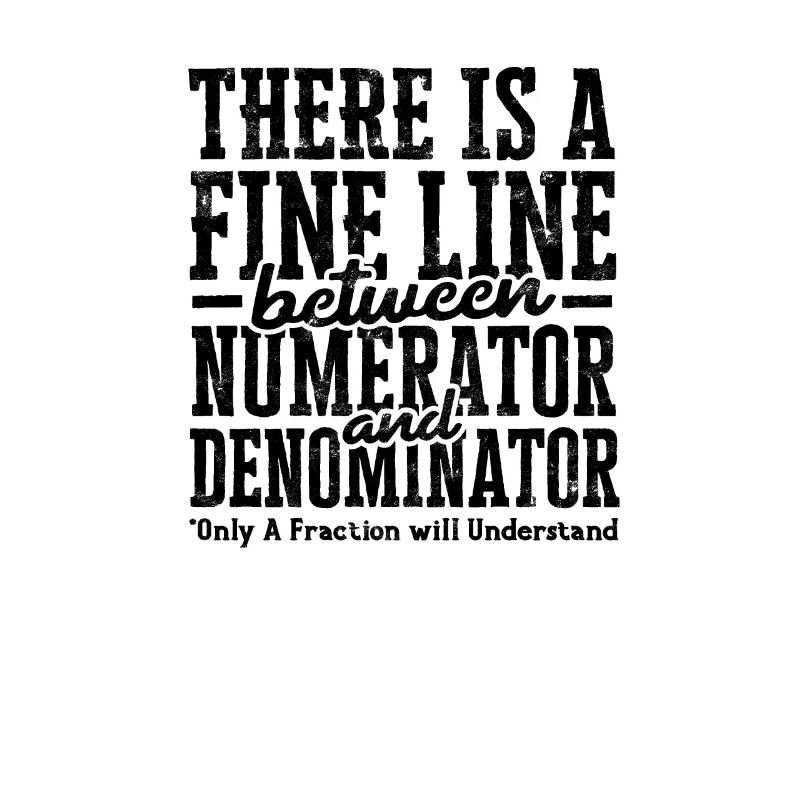 There is a fine line between numerator and