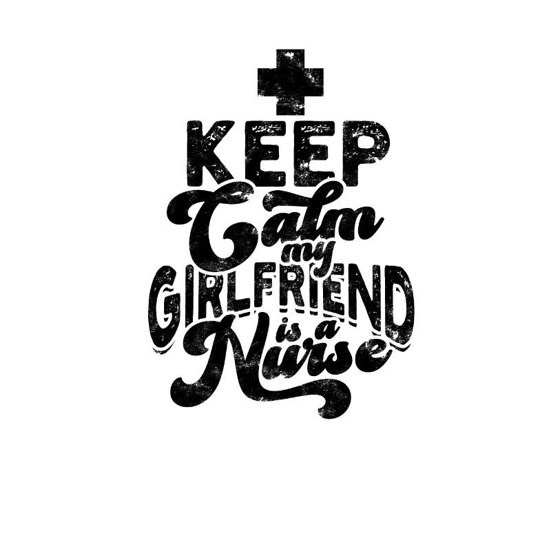 Keep calm my girlfriend is a nurse - relationship