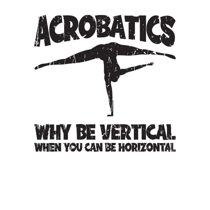 Acrobatics - why be vertical when you can be