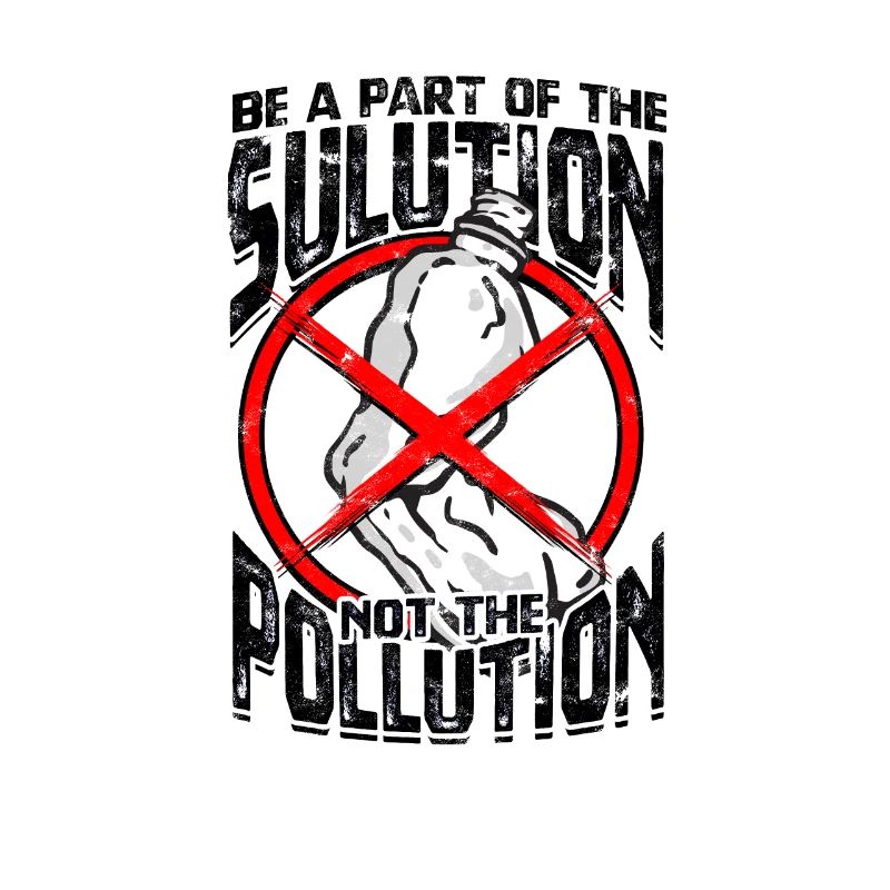 Faites partie de la solution, pas de la pollution -