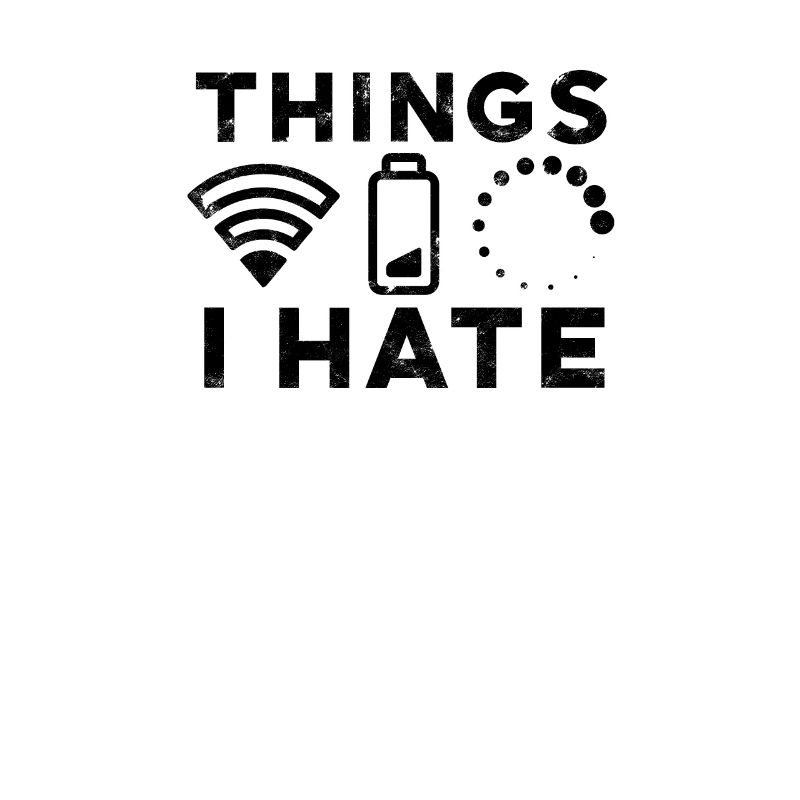 THINGS I HATE - Dissatisfaction