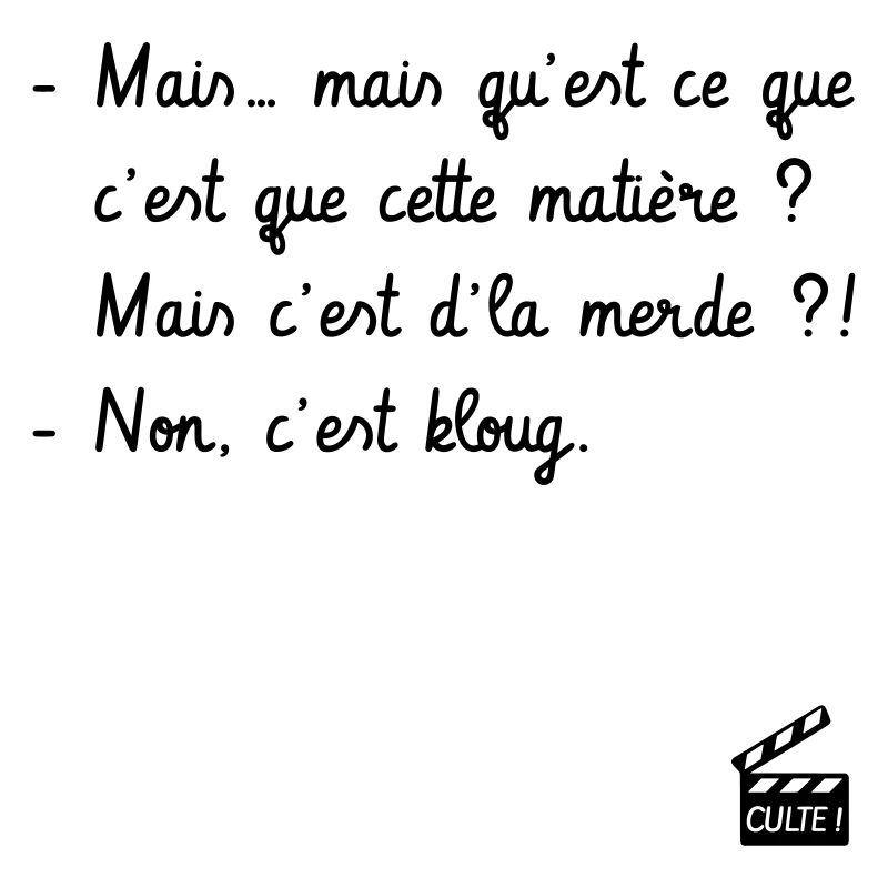 Mais c'est d'la merde ?! Non, c'est kloug