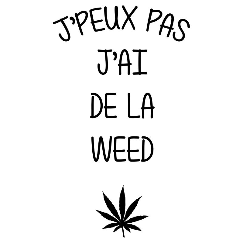 I can't I have weed